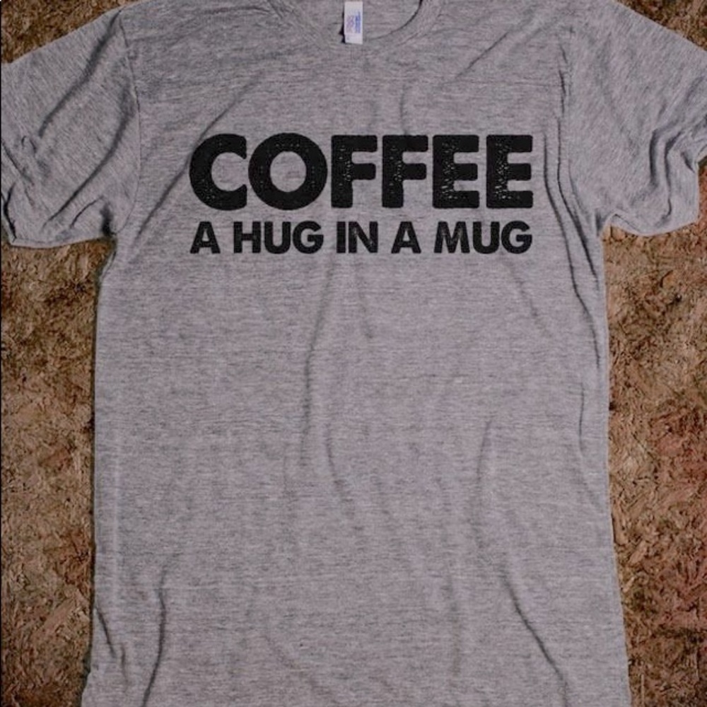 Coffee a hug in a mug t shirt